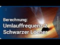 Verschmelzung zweier Schwarzer Löcher • Berechnung: Umlaufzeit • Frequenz | Peter Kroll