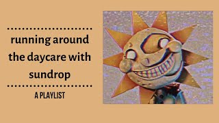 running around the daycare with sundrop - a fnaf playlist+voicelines