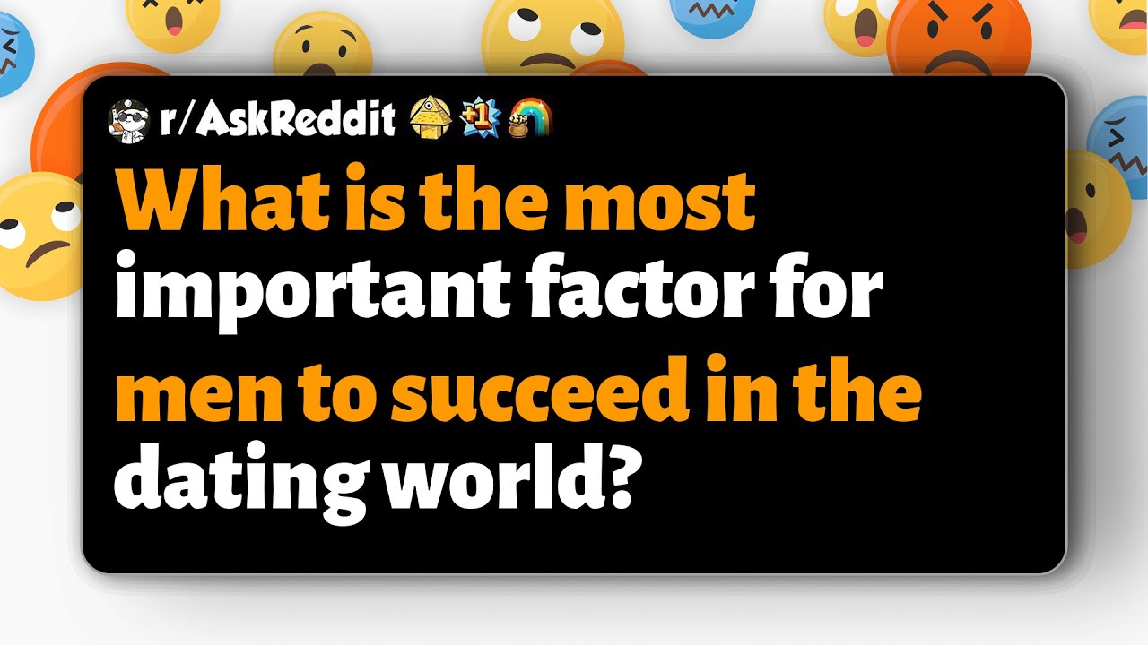 r/AskReddit | Какой самый важный фактор для успеха мужчин в мире знакомств?