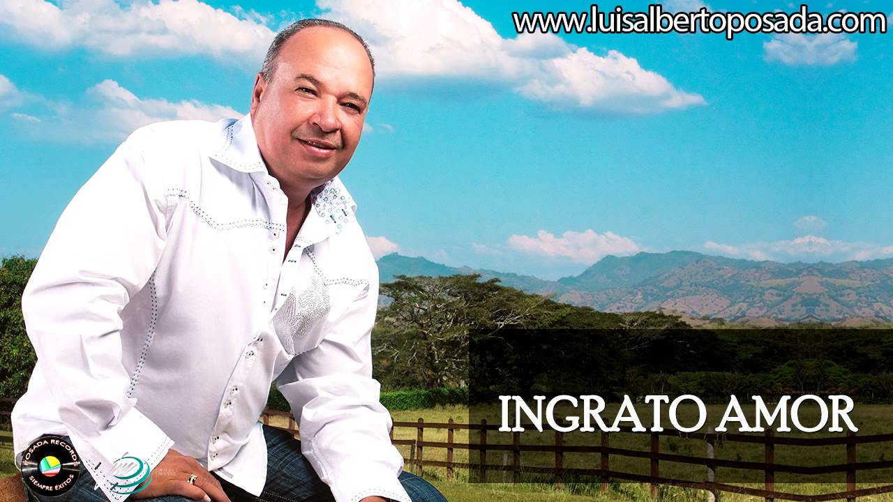 Watch Luis Alberto Posada - Ingrato Amor (Audio Oficial) on YouTube Watch Luis Alberto Posada - Ingrato Amor (Audio Oficial) on YouTube