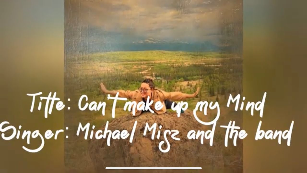 Song title Cant’t make up my Mind💽 YouTube