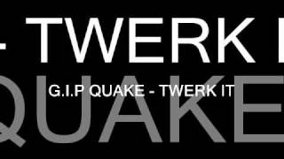 G.I.P QUAKE - TWERK IT PARTY SONG