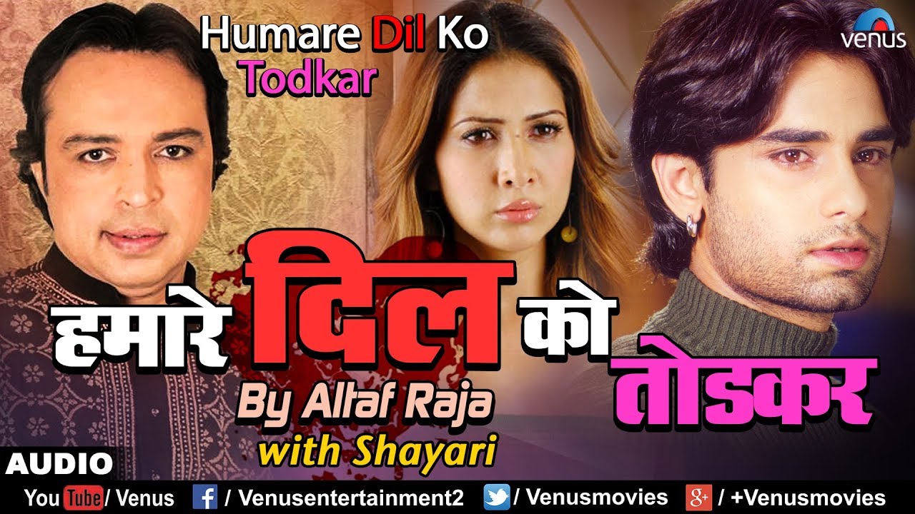 Altaf Raja       Humare Dil Ko Todkar With Shayari  Sad Songs