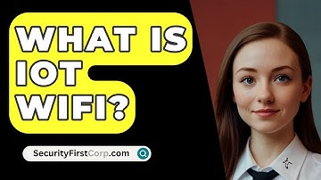 What Is IoT WiFi? - SecurityFirstCorp.com