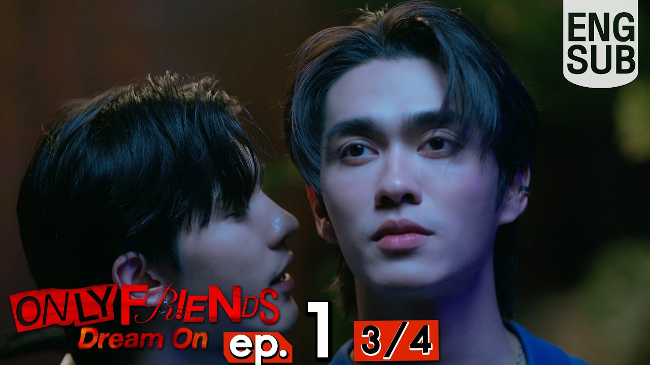 [Eng Sub] ONLY FRIENDS : DREAM ON | EP.1 [3/4]