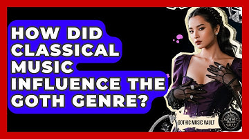 How Did Classical Music Influence The Goth Genre? - Goth Music Vault