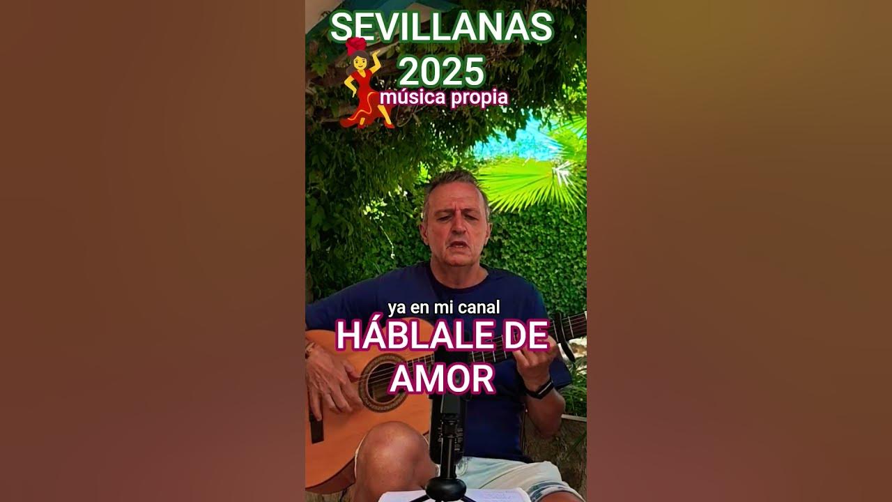 HÁBLALE DE AMOR CON LA SEVILLANA más BONITA y ROMÁNTICA que te ABRE el CORAZÓN #sevillanas2025
