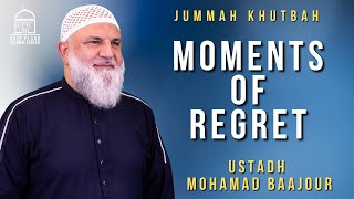 Moments of Regret | Jummah Khutbah | Ustadh Mohamad Baajour