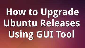 How to Upgrade Ubuntu Releases Using GUI