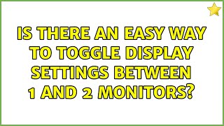 Is there an easy way to toggle display settings between 1 and 2 monitors?