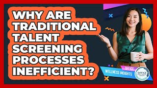 Information Why Are Traditional Talent Screening Processes Inefficient - Office Wellness Insights Update