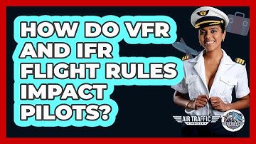 How Do VFR And IFR Flight Rules Impact Pilots? - Air Traffic Insider