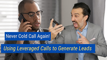 Never Cold Call Again! Using Leveraged Calls to Generate Leads