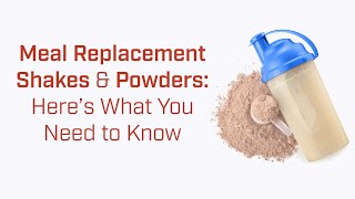 Meal Replacement Shakes and Powders: Everything You Need to Know