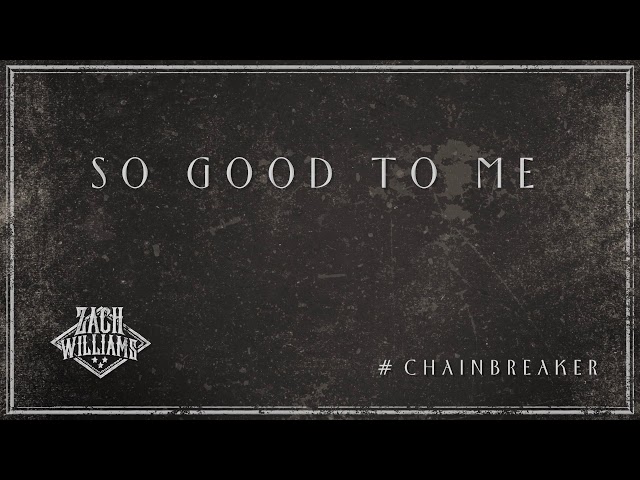 Zach Williams - So Good to Me