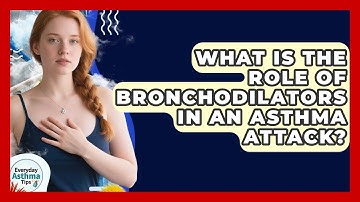 What Is The Role Of Bronchodilators In An Asthma Attack? - Everyday Asthma Tips