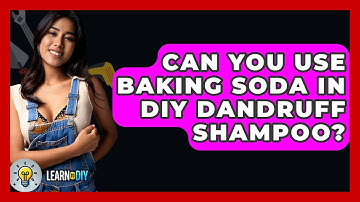 Can You Use Baking Soda In DIY Dandruff Shampoo? - LearnToDIY360.com