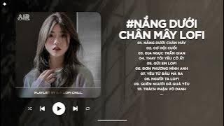 Nắng Dưới Chân Mây Lofi - Tình Yêu Anh Như Nắng Đợi Tìm Về Nhau Dưới Chân Mây - Nhạc Chill 2025