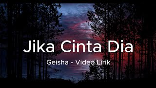 Jika Cinta Dia -  Geisha (Lirik)