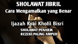 Sholawat jibril, Cara mengamalkan yang benar ijazah kyai Kholil Bisri