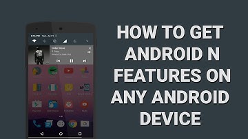 Install Android N (Nougat) On Any Android Devices