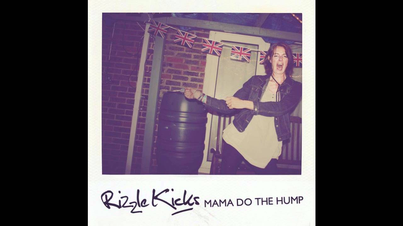 rizzle kicks mama do the hump