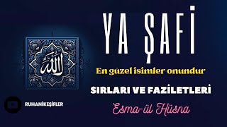 YA ŞAFİ İSMİ ŞERİFİ - SIRLARI VE FAZİLETLERİ - ESMAÜL HÜSNA