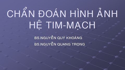 Chẩn đoán hình ảnh - Hệ tim mạch (Bs. Nguyễn Quý Khoáng)