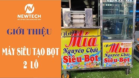 [Máy ép mía Newtech] Siêu tạo bọt 2 lô mẫu mới