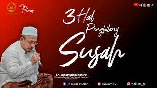 Download lagu Tiga Hal Penghilang Susah | Oleh: KH. Sholahuddin Munshif as-Saidani