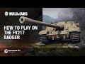 World of Tanks - How to play the FV217 Badger