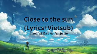 TheFatRat \& Anjulie - Close To The Sun (Lyrics+Vietsub)