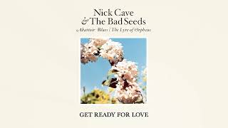 Nick Cave & The Bad Seeds - Get Ready for Love (Official Audio)