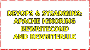 DevOps & SysAdmins: Apache Ignoring RewriteCond and RewriteRule (2 Solutions!!)