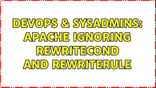 DevOps & SysAdmins: Apache Ignoring RewriteCond and RewriteRule (2 Solutions!!) Profile
