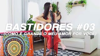 BASTIDORES "Como é Grande o Meu Amor Por Você"! | Mariana Nolasco Sessions