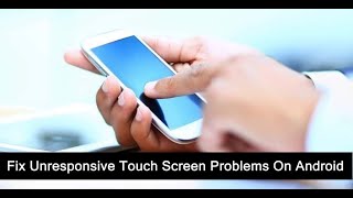 Fix Unresponsive Touch Screen On Android Phone