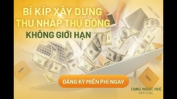 Ngày 7: Bí Kíp Xây Dựng Thu Nhập Thụ Động Không Giới Hạn | Đặng Ngọc Huệ Official