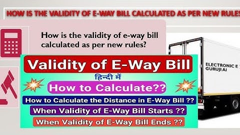 Validity of E way bill ! How is the validity of e-way bill calculated as per new rules Hindi English
