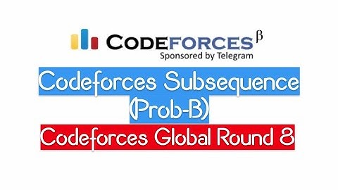(Prob-B) Codeforces Subsequence | Codeforces Global Round 8