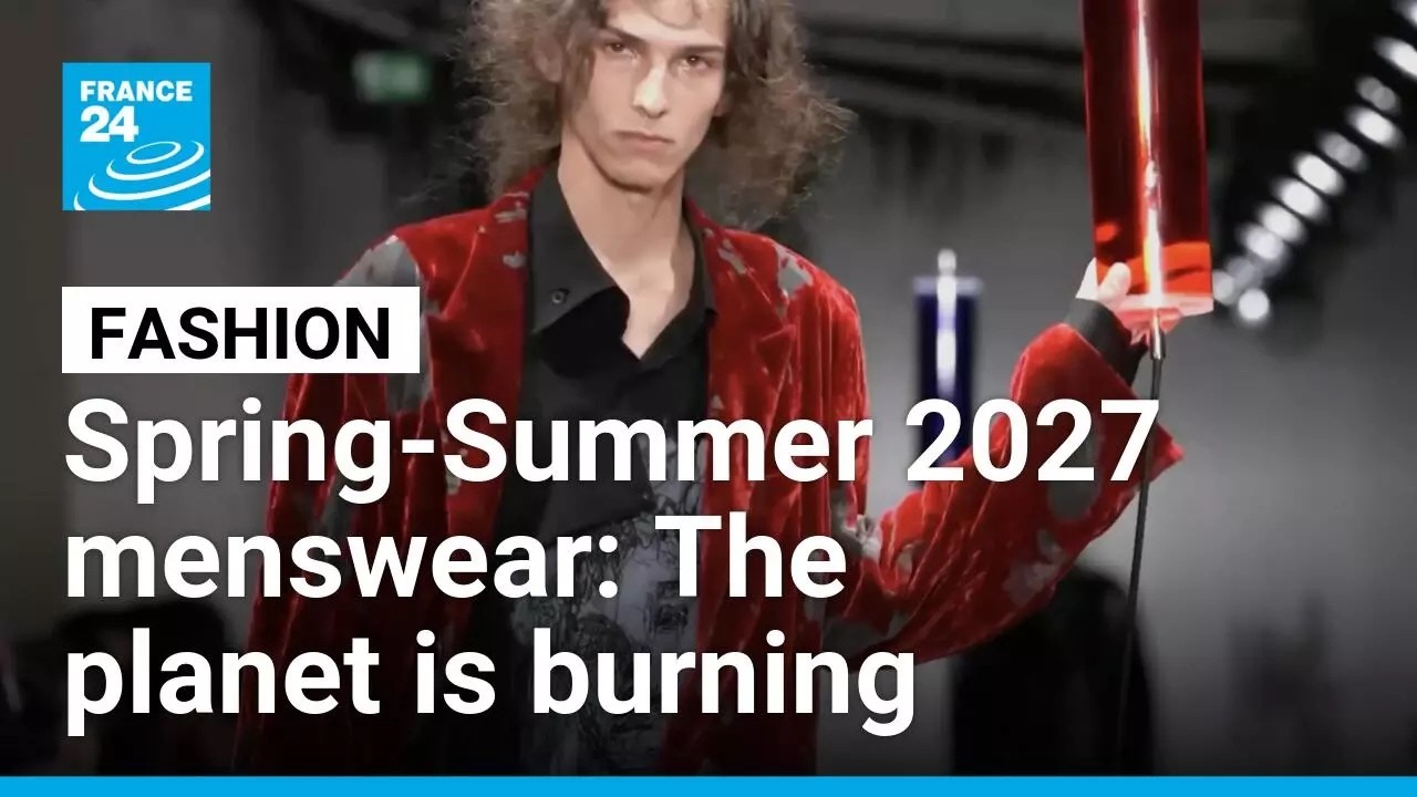 Spring-Summer 2027 menswear: The planet is burning • FRANCE 24 English