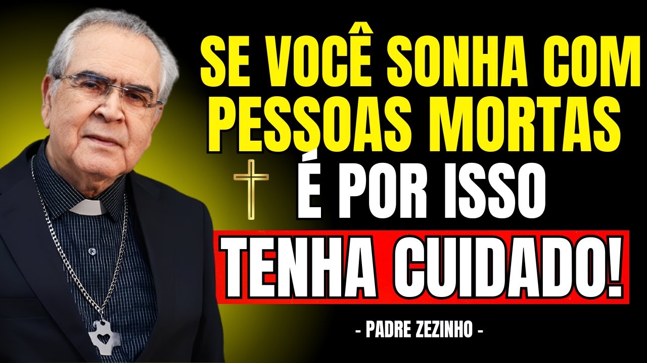 Se Você SONHA com PESSOAS MORTAS, é por ISSO | Padre Zezinho
