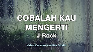 COBALAH KAU MENGERTI - J-ROCK KARAOKE VIDEO NO VOCAL MINUS ONE KUALITAS STUDIO