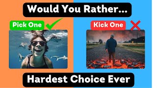 Would You rather ? hardest Choices EVER