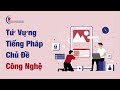 Từ Vựng Tiếng Pháp Chủ Đề Công Nghệ | CAP FRANCE
