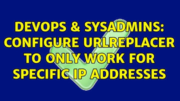 DevOps & SysAdmins: Configure UrlReplacer to only work for specific IP addresses