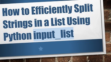 How to Efficiently Split Strings in a List Using Python input_list