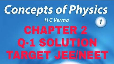 H.C. VERMA SOLUTION II CHAPTER 2 (Q 1) II PHYSICS AND MATHEMATICS II CLASS 11th II