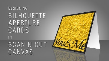 Making Silhouette Aperture Cards In Scan N Cut Canvas