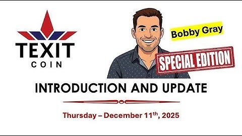 Special Edition: TEXIT Coin Intro and Update with Bobby Gray 12/11/25